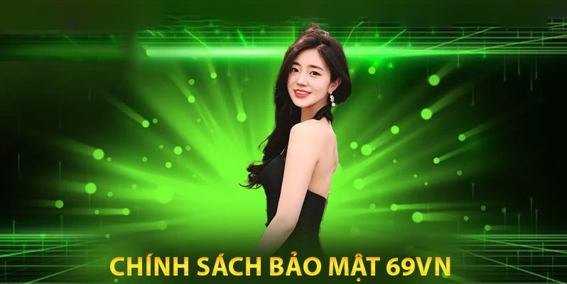 Chính sách bảo mật 69vn bảo vệ dữ liệu tạo lòng tin với người chơi