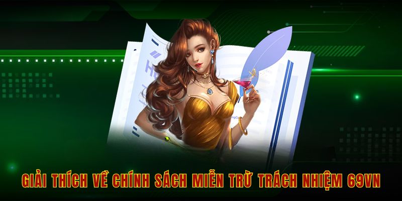 Tìm hiểu về miễn trừ trách nhiệm 69vn đầy đủ và mới nhất 1 Giải thích về chính sách miễn trừ trách nhiệm 69vn