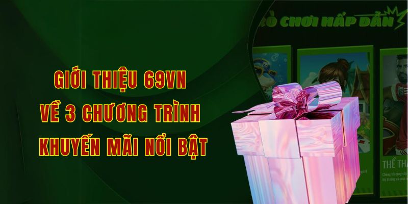 Giới thiệu 69vn về 3 chương trình khuyến mãi nổi bật