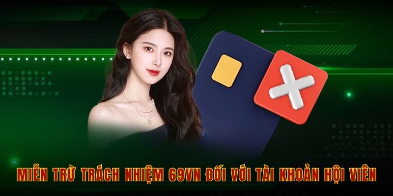 Miễn trừ trách nhiệm 69vn đối với tài khoản hội viên